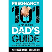 Pregnancy 101 - A First-Time Dad's Guide: Navigate Pregnancy, Strengthen Partner Connections, and Embrace Challenges Pregnancy 101 - A First-Time Dad's Guide: Navigate Pregnancy, Strengthen Partner Connections, and Embrace Challenges Paperback Kindle Hardcover