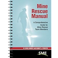 Mine Rescue Manual: A Comprehensive Guide for Mine Rescue Team Members Mine Rescue Manual: A Comprehensive Guide for Mine Rescue Team Members Spiral-bound