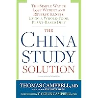 The China Study Solution: The Simple Way to Lose Weight and Reverse Illness, Using a Whole-Food, Plant-Based Diet The China Study Solution: The Simple Way to Lose Weight and Reverse Illness, Using a Whole-Food, Plant-Based Diet Paperback Audible Audiobook Kindle Hardcover MP3 CD