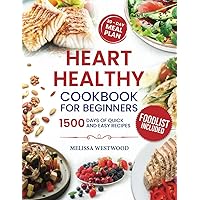 Heart Healthy Cookbook for Beginners: 1500 Days of Easy and Delicious Recipes to Lower Your Blood Pressure and Cholesterol Level