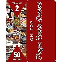 Oh! Top 50 Frozen Cookie Dessert Recipes Volume 2: A Frozen Cookie Dessert Cookbook from the Heart! Oh! Top 50 Frozen Cookie Dessert Recipes Volume 2: A Frozen Cookie Dessert Cookbook from the Heart! Kindle Paperback