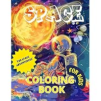 COLORING BOOK FOR KIDS SPACE: For Space Adventurers ( Explore, Color, Imagine) For children aged 5 to 8 years.: Coloring Fun for Young Astronauts