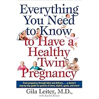 Everything You Need to Know to Have a Healthy Twin Pregnancy: From Pregnancy Through Labor and Delivery . . . A Doctor's Step-by-Step Guide for Parents for Twins, Triplets, Quads, and More! Everything You Need to Know to Have a Healthy Twin Pregnancy: From Pregnancy Through Labor and Delivery . . . A Doctor's Step-by-Step Guide for Parents for Twins, Triplets, Quads, and More! Paperback Kindle