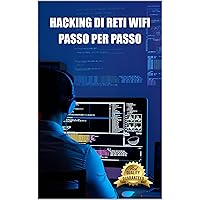 Hacking delle reti Wifi passo dopo passo: Connettiti alle reti WiFi protette da WEP e WPA da Windows, Mac e Android (Italian Edition) Hacking delle reti Wifi passo dopo passo: Connettiti alle reti WiFi protette da WEP e WPA da Windows, Mac e Android (Italian Edition) Kindle Paperback