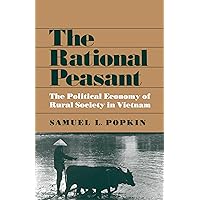 The Rational Peasant: The Political Economy of Rural Society in Vietnam The Rational Peasant: The Political Economy of Rural Society in Vietnam Kindle Hardcover Paperback