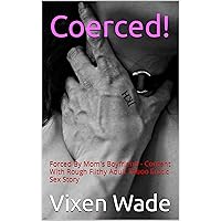 Coerced!: Forced By Mom's Boyfriend - Content With Rough Filthy Adult Taboo Erotic Sex Story (A Girl's Education Book 1) Coerced!: Forced By Mom's Boyfriend - Content With Rough Filthy Adult Taboo Erotic Sex Story (A Girl's Education Book 1) Kindle