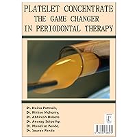 Platelet concentrate: The Game Changer in Periodontal Therapy Platelet concentrate: The Game Changer in Periodontal Therapy Kindle Paperback