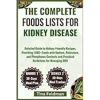 THE COMPLETE FOODS LISTS FOR KIDNEY DISEASE: Detailed Guide to Kidney-Friendly Recipes, Providing 1000+ Foods with Sodium, Potassium, and Phosphorus ... CKD (Dr Tina Healthy and Easy Kidneys Diet) THE COMPLETE FOODS LISTS FOR KIDNEY DISEASE: Detailed Guide to Kidney-Friendly Recipes, Providing 1000+ Foods with Sodium, Potassium, and Phosphorus ... CKD (Dr Tina Healthy and Easy Kidneys Diet) Paperback