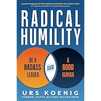 Radical Humility: Be a Badass Leader and a Good Human Radical Humility: Be a Badass Leader and a Good Human Kindle Hardcover Audible Audiobook