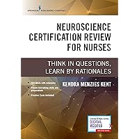 Neuroscience Certification Review for Nurses: Think in Questions, Learn by Rationales (Paperback) – Highly Rated Neurology Book Neuroscience Certification Review for Nurses: Think in Questions, Learn by Rationales (Paperback) – Highly Rated Neurology Book Paperback Kindle