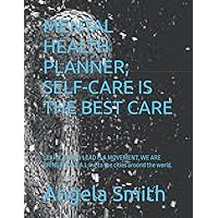 MENTAL HEALTH PLANNER; SELF-CARE IS THE BEST CARE: LEARN, LOVE & LEAD IS A MOVEMENT, WE ARE BRINGING H.E.A.L.ing to the cities around the world. MENTAL HEALTH PLANNER; SELF-CARE IS THE BEST CARE: LEARN, LOVE & LEAD IS A MOVEMENT, WE ARE BRINGING H.E.A.L.ing to the cities around the world. Paperback