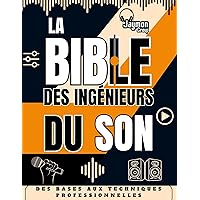 LA BIBLE DES INGÉNIEURS DU SON: DES BASES AUX TECHNIQUES PROFESSIONNELLES (French Edition) LA BIBLE DES INGÉNIEURS DU SON: DES BASES AUX TECHNIQUES PROFESSIONNELLES (French Edition) Kindle Paperback