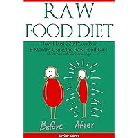 Raw Food Diet: How I Lost 220 Pounds in 8 Months Using the Raw Food Diet (Illustrated With Stick Figures)