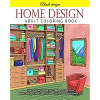 Home Design: Adult Coloring Book (Stress Relieving Creative Fun Drawings to Calm Down, Reduce Anxiety & Relax.)