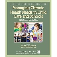 Managing Chronic Health Needs in Child Care and Schools: A Quick Reference Guide Managing Chronic Health Needs in Child Care and Schools: A Quick Reference Guide Paperback Kindle
