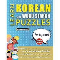 LEARN KOREAN WITH WORD SEARCH PUZZLES FOR BEGINNERS - Discover How to Improve Foreign Language Skills with a Fun Vocabulary Builder. Find 2000 Words ... - Teaching Material, Study Activity Workbook LEARN KOREAN WITH WORD SEARCH PUZZLES FOR BEGINNERS - Discover How to Improve Foreign Language Skills with a Fun Vocabulary Builder. Find 2000 Words ... - Teaching Material, Study Activity Workbook Paperback