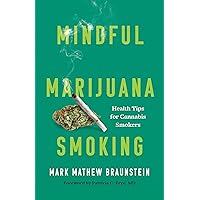 Mindful Marijuana Smoking: Health Tips for Cannabis Smokers Mindful Marijuana Smoking: Health Tips for Cannabis Smokers Hardcover Kindle Audible Audiobook