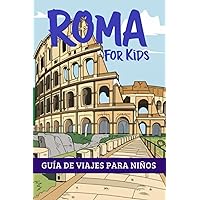 ROMA FOR KIDS: GUÍA DE VIAJES PARA NIÑOS: LA CIUDAD DE ROMA A OJOS DE UN/A NIÑO/A (Spanish Edition)