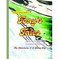 Tony's Tales: Adventures of a Young Boy: Tony Learns About God Through Exciting Adventures That Young Children Ages 3-12 Would Love To Read Tony's Tales: Adventures of a Young Boy: Tony Learns About God Through Exciting Adventures That Young Children Ages 3-12 Would Love To Read Paperback