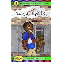 Izzy's (Almost) Epic Day (Izzy McKeithen Has Arrived!) Izzy's (Almost) Epic Day (Izzy McKeithen Has Arrived!) Kindle Paperback