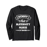 Sorry This Maternity Nurse Is Taken Long Sleeve T-Shirt