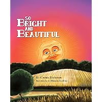 SO BRIGHT AND BEAUTIFUL (Volume 1) SO BRIGHT AND BEAUTIFUL (Volume 1) Kindle Hardcover