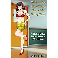 When a One Time Thing Turns into Every Time: A Student Dating Service Becomes Much More When a One Time Thing Turns into Every Time: A Student Dating Service Becomes Much More Kindle