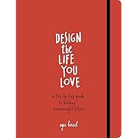 Design the Life You Love: A Step-by-Step Guide to Building a Meaningful Future Design the Life You Love: A Step-by-Step Guide to Building a Meaningful Future Kindle Paperback