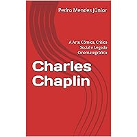 Charles Chaplin: A Arte Cômica, Crítica Social e Legado Cinematográfico (Portuguese Edition)