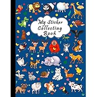 My Sticker Collection Book: The Awesome Blank Sticker Album For Collecting Stickers, Cute Sticker Book for Kids ( Boys - Girls ), Sticker Collecting ... 8.5x11In (Perfect Animals Sticker Album)