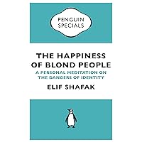 The Happiness of Blond People: A Personal Meditation on the Dangers of Identity (Penguin Specials) The Happiness of Blond People: A Personal Meditation on the Dangers of Identity (Penguin Specials) Kindle