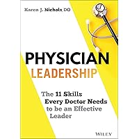 Physician Leadership: The 11 Skills Every Doctor Needs to Be an Effective Leader Physician Leadership: The 11 Skills Every Doctor Needs to Be an Effective Leader Hardcover Audible Audiobook Kindle Audio CD