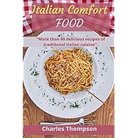 Italian Comfort Food: Part 3:The new complete guide to Italian cuisine. More than 80 delicious recipes of traditional Italian cuisine.