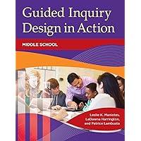 Guided Inquiry Design® in Action: Middle School (Libraries Unlimited Guided Inquiry) Guided Inquiry Design® in Action: Middle School (Libraries Unlimited Guided Inquiry) Paperback Kindle