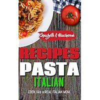 ITALIAN PASTA RECIPES COOKBOOK (Spaghetti & Maccheroni): Cook like a Real Italian Mom (ALCOHOLIC AND NON-ALCOHOLIC COCKTAILS: Recipes, ingredients, production methods and theory. WINE and BEER.)
