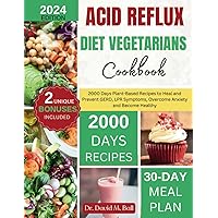 Acid Reflux Diet Vegetarians Cookbook: 2000 Days Plant-Based Recipes to Heal and Prevent GERD, LPR Symptoms, Overcome Anxiety and Become Healthy (Fit Food Chronicles) Acid Reflux Diet Vegetarians Cookbook: 2000 Days Plant-Based Recipes to Heal and Prevent GERD, LPR Symptoms, Overcome Anxiety and Become Healthy (Fit Food Chronicles) Paperback Kindle