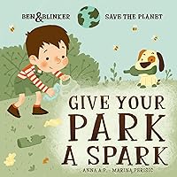 Give your Park a Spark (Ben and Blinker Save the Planet) Give your Park a Spark (Ben and Blinker Save the Planet) Kindle Audible Audiobook Paperback