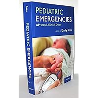 Pediatric Emergencies: A Practical, Clinical Guide Pediatric Emergencies: A Practical, Clinical Guide Paperback Kindle