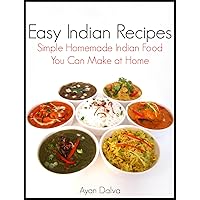Easy Indian Recipes: Simple Homemade Indian Food You Can Make At Home (International Cuisine Series Book 1) Easy Indian Recipes: Simple Homemade Indian Food You Can Make At Home (International Cuisine Series Book 1) Kindle