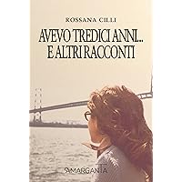 Avevo tredici anni… e altri racconti (Italian Edition) Avevo tredici anni… e altri racconti (Italian Edition) Kindle Paperback