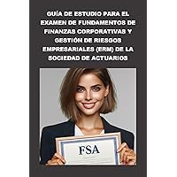 Guía de estudio para el examen de Fundamentos de Finanzas Corporativas y Gestión de Riesgos Empresariales (ERM) de la Sociedad de Actuarios (SOA Fellowship Exams) (Spanish Edition) Guía de estudio para el examen de Fundamentos de Finanzas Corporativas y Gestión de Riesgos Empresariales (ERM) de la Sociedad de Actuarios (SOA Fellowship Exams) (Spanish Edition) Kindle Paperback