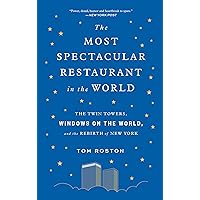The Most Spectacular Restaurant in the World: The Twin Towers, Windows on the World, and the Rebirth of New York The Most Spectacular Restaurant in the World: The Twin Towers, Windows on the World, and the Rebirth of New York Kindle Paperback Audible Audiobook Hardcover MP3 CD