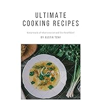 Ultimate Cooking Recipes: Keep track of what you eat and live healthier Ultimate Cooking Recipes: Keep track of what you eat and live healthier Kindle Paperback