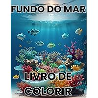 Fundo do mar livro de colorir: Livro de colorir fundo do mar (Portuguese Edition)
