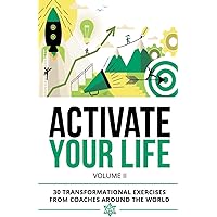 Activate Your Life: 30 Transformational Exercises From Coaches Around The World (Volume II) Activate Your Life: 30 Transformational Exercises From Coaches Around The World (Volume II) Paperback Kindle Audible Audiobook