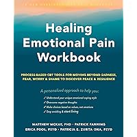 Healing Emotional Pain Workbook: Process-Based CBT Tools for Moving Beyond Sadness, Fear, Worry, and Shame to Discover Peace and Resilience Healing Emotional Pain Workbook: Process-Based CBT Tools for Moving Beyond Sadness, Fear, Worry, and Shame to Discover Peace and Resilience Paperback Kindle