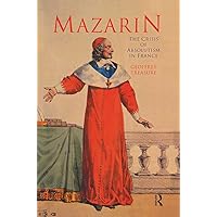 Mazarin: The Crisis of Absolutism in France Mazarin: The Crisis of Absolutism in France Paperback Kindle Hardcover Loose Leaf