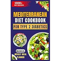 MEDITERRANEAN DIET COOKBOOK FOR TYPE 2 DIABETICS: Healthy, Delicious, and Easy Low-Carb, Low-Sugar, Diabetes-Friendly Recipes MEDITERRANEAN DIET COOKBOOK FOR TYPE 2 DIABETICS: Healthy, Delicious, and Easy Low-Carb, Low-Sugar, Diabetes-Friendly Recipes Paperback Kindle Hardcover