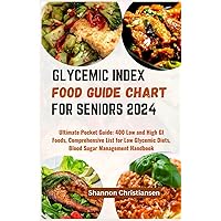GLYCEMIC INDEX FOOD GUIDE CHART FOR SENIORS 2024: Ultimate Pocket Guide: 400 Low and High GI Foods, Comprehensive List for Low Glycemic Diets, Blood ... (Verified and Healthy Glycemic Index Diet) GLYCEMIC INDEX FOOD GUIDE CHART FOR SENIORS 2024: Ultimate Pocket Guide: 400 Low and High GI Foods, Comprehensive List for Low Glycemic Diets, Blood ... (Verified and Healthy Glycemic Index Diet) Paperback Kindle