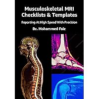 Musculoskeletal MRI Checklists & Templates: Reporting At High Speed With Precision Musculoskeletal MRI Checklists & Templates: Reporting At High Speed With Precision Kindle Paperback